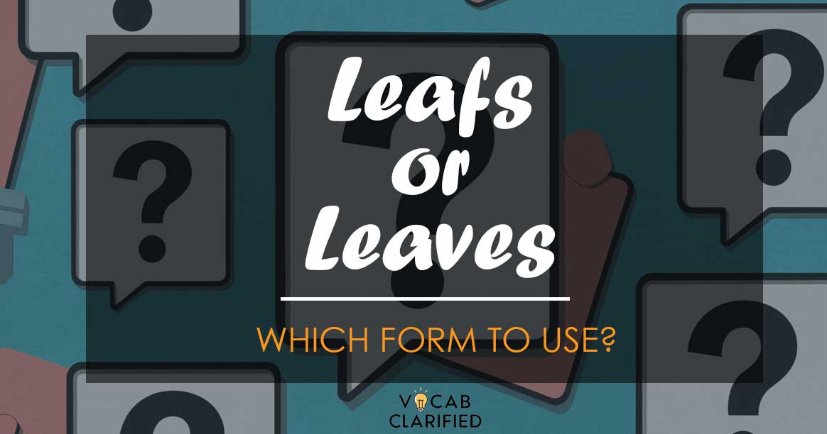 Leafs or Leaves? Which Form To Use?