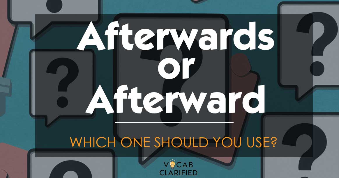 Afterwards Or Afterward