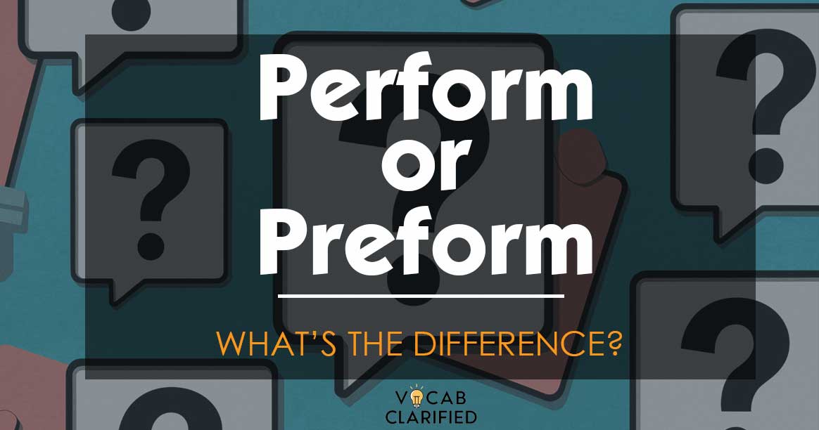 Perform Or Preform