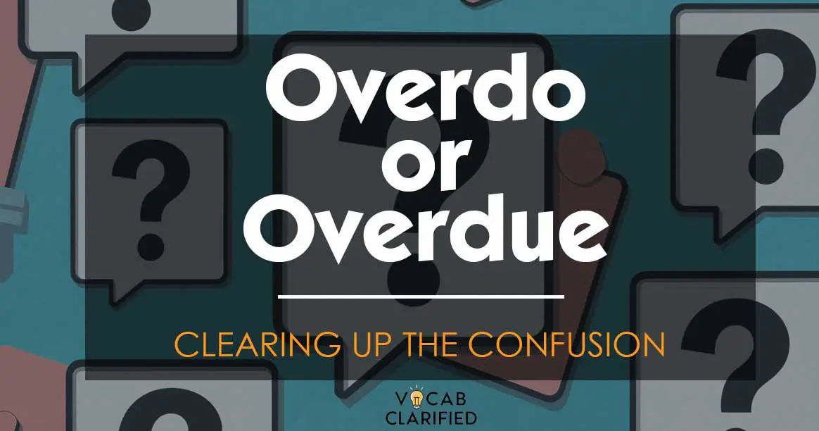 Overdo Or Overdue